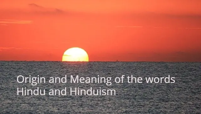 Origin and Meaning of the words Hindu and Hinduism